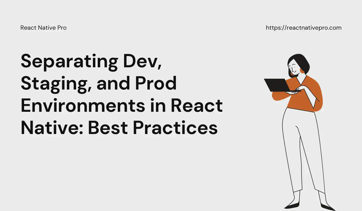 Separating Dev, Staging, and Prod Environments in React Native: Best Practices